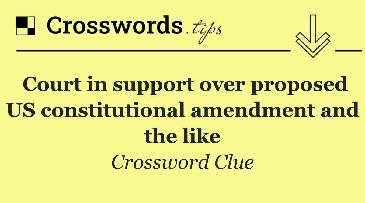 Court in support over proposed US constitutional amendment and the like