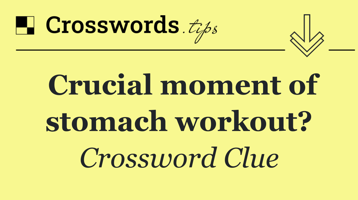 Crucial moment of stomach workout?