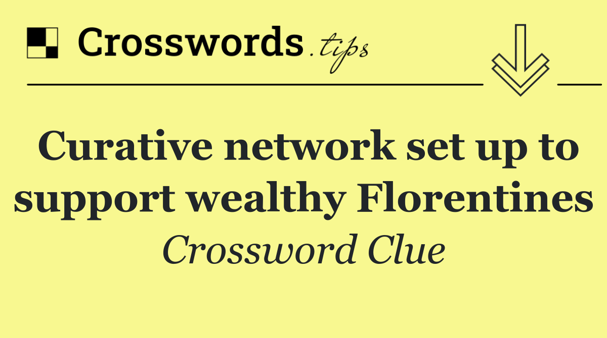 Curative network set up to support wealthy Florentines