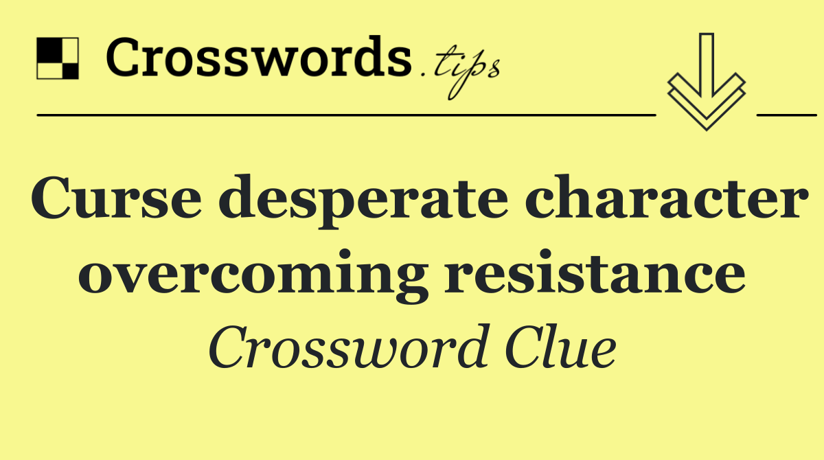 Curse desperate character overcoming resistance
