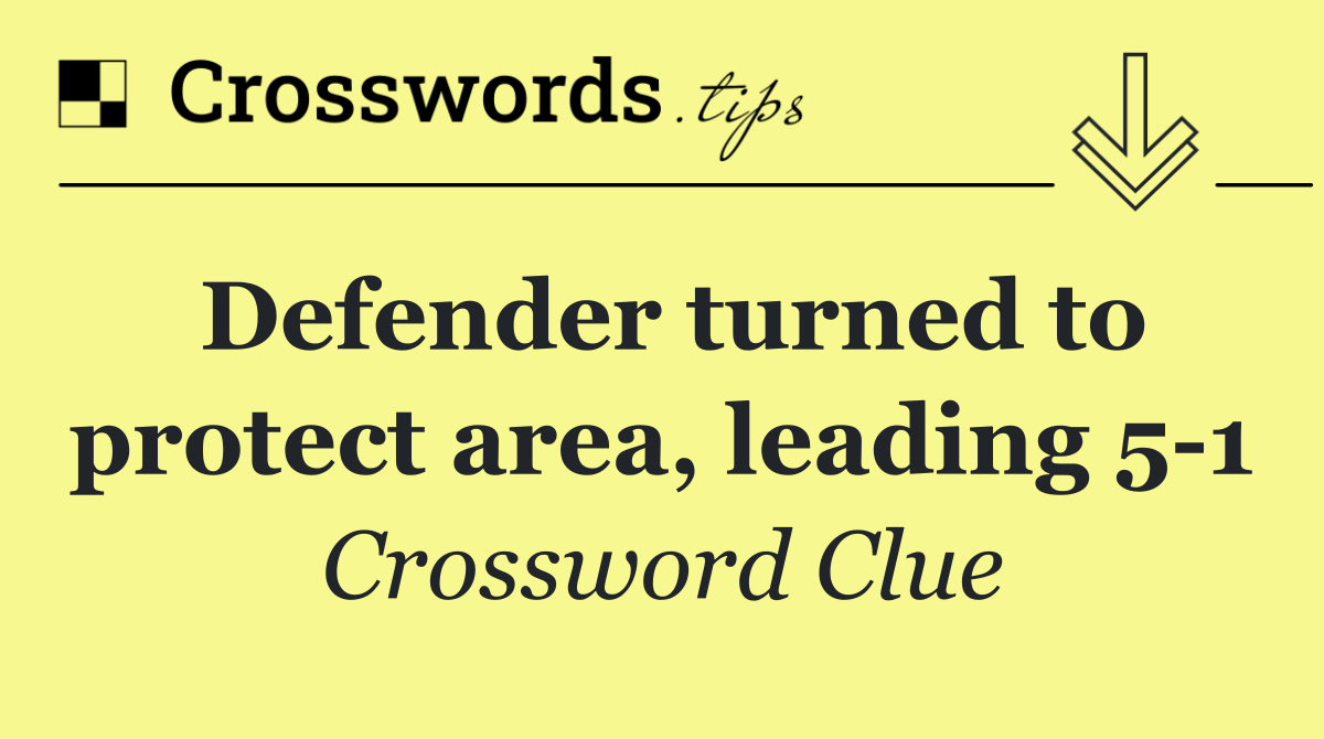 Defender turned to protect area, leading 5 1