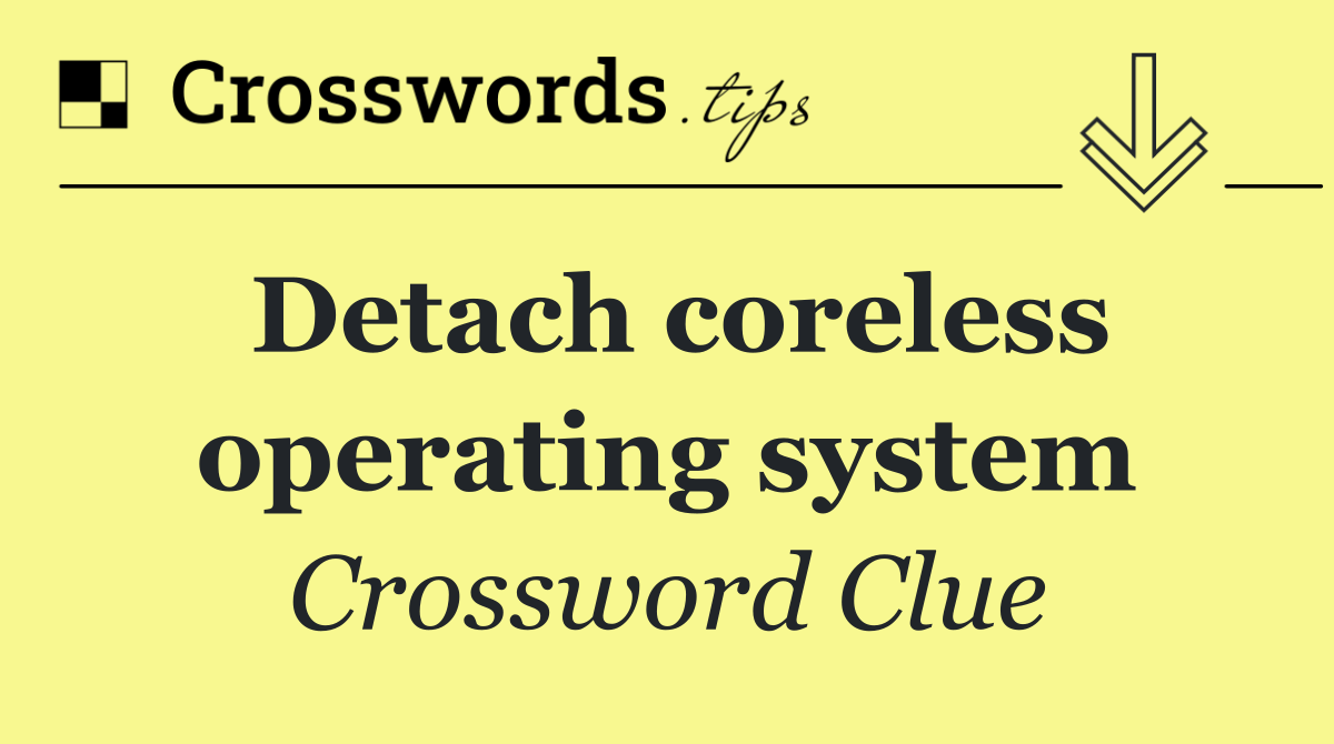 Detach coreless operating system