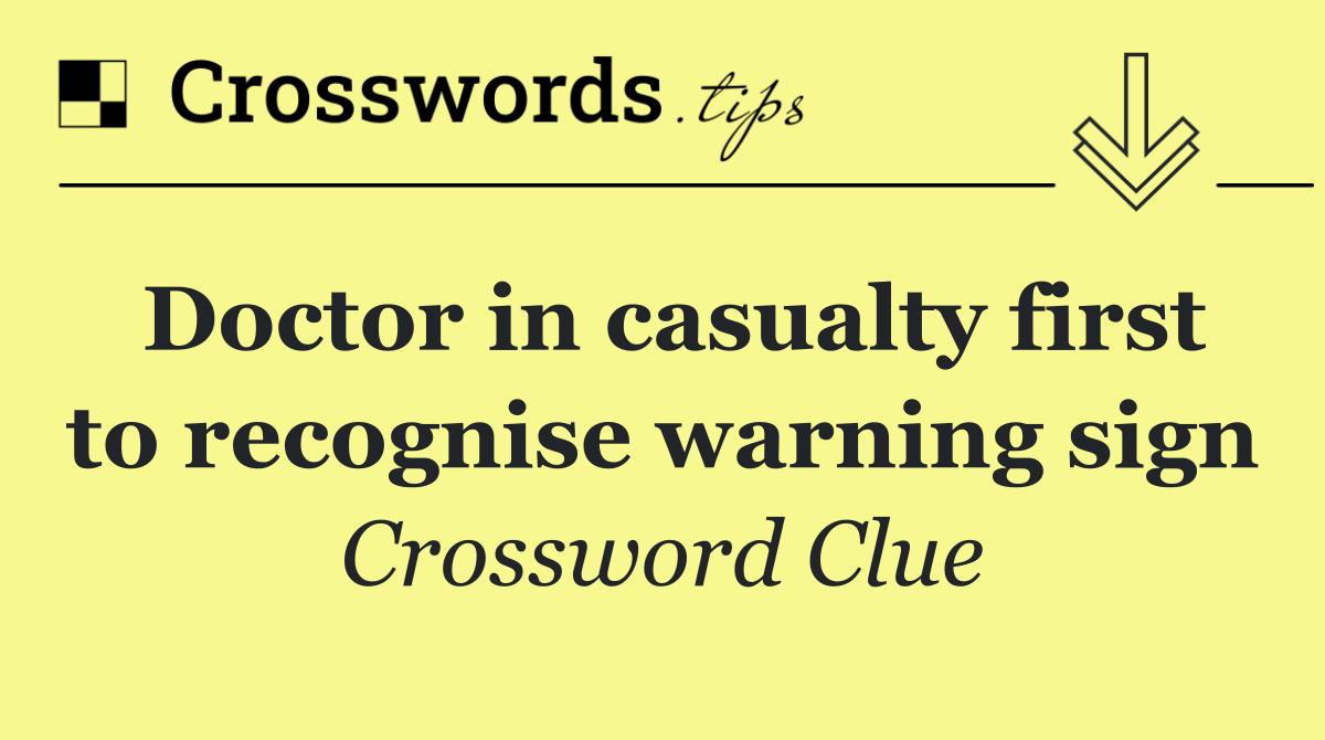 Doctor in casualty first to recognise warning sign