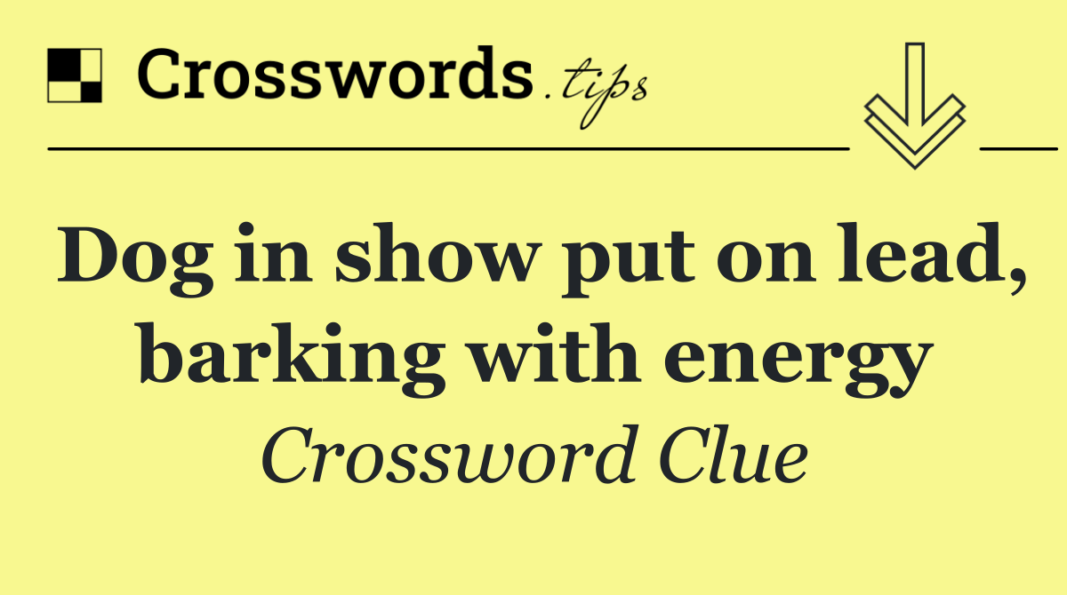Dog in show put on lead, barking with energy