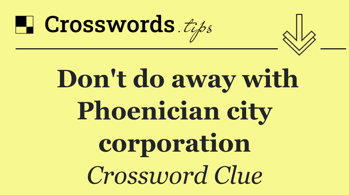 Don't do away with Phoenician city corporation