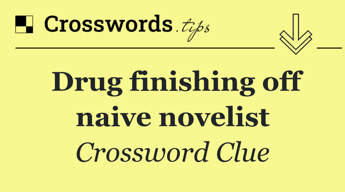 Drug finishing off naive novelist