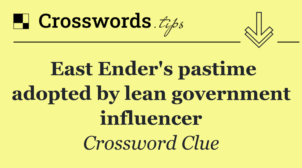 East Ender's pastime adopted by lean government influencer