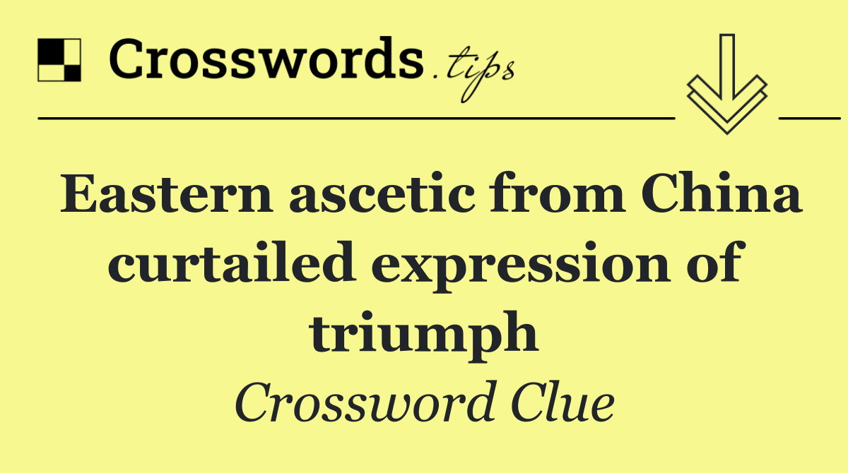 Eastern ascetic from China curtailed expression of triumph