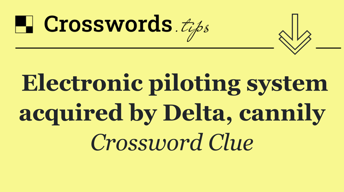 Electronic piloting system acquired by Delta, cannily