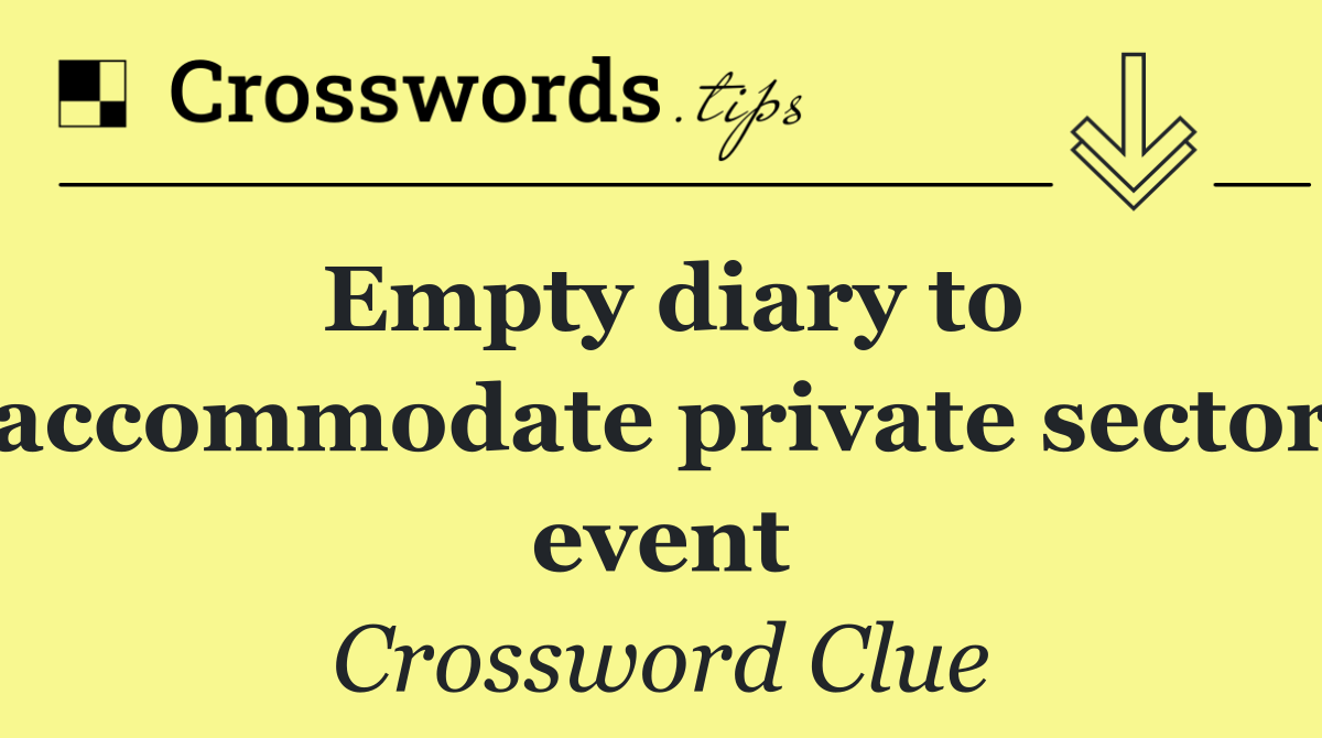 Empty diary to accommodate private sector event