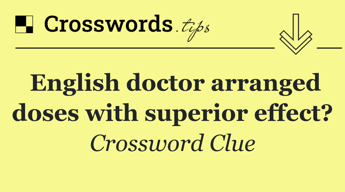 English doctor arranged doses with superior effect?