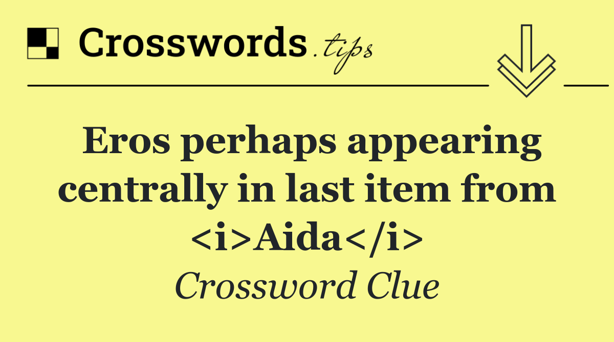 Eros perhaps appearing centrally in last item from <i>Aida</i>