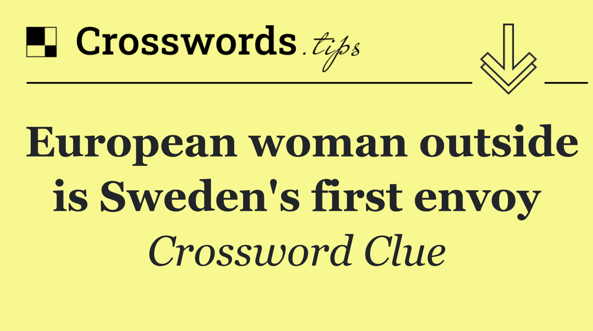 European woman outside is Sweden's first envoy