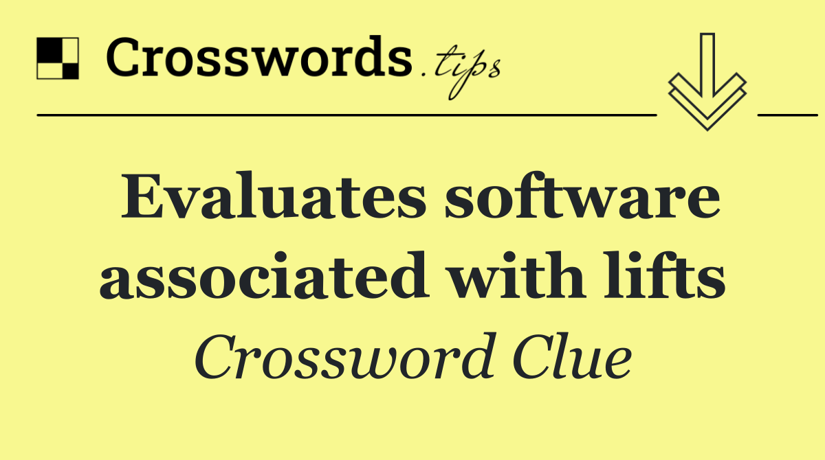 Evaluates software associated with lifts