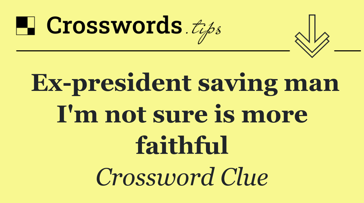 Ex president saving man I'm not sure is more faithful