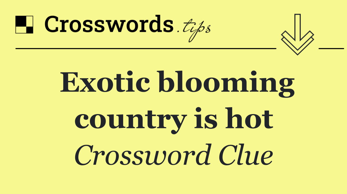 Exotic blooming country is hot