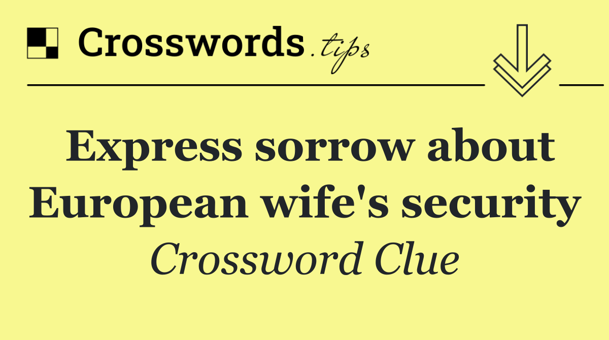 Express sorrow about European wife's security