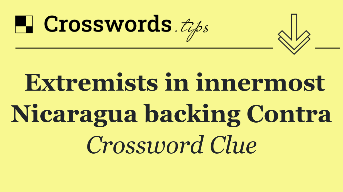 Extremists in innermost Nicaragua backing Contra