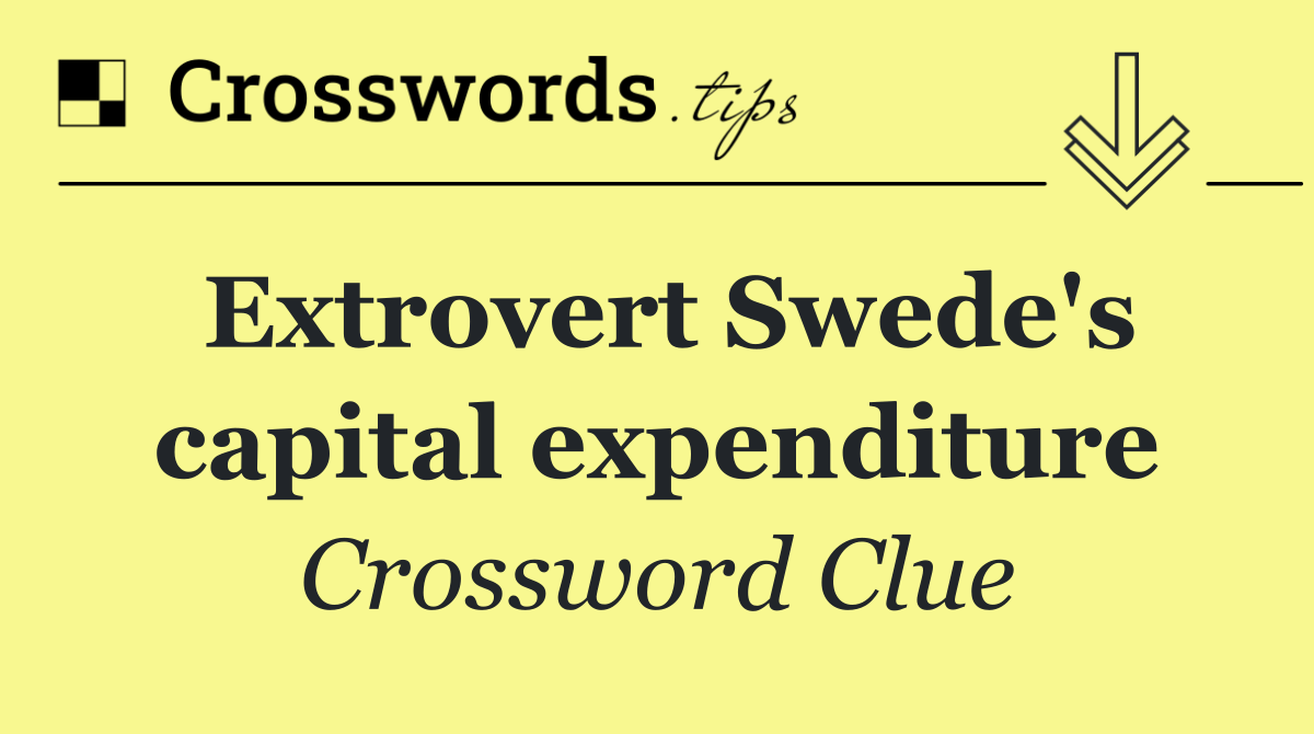 Extrovert Swede's capital expenditure