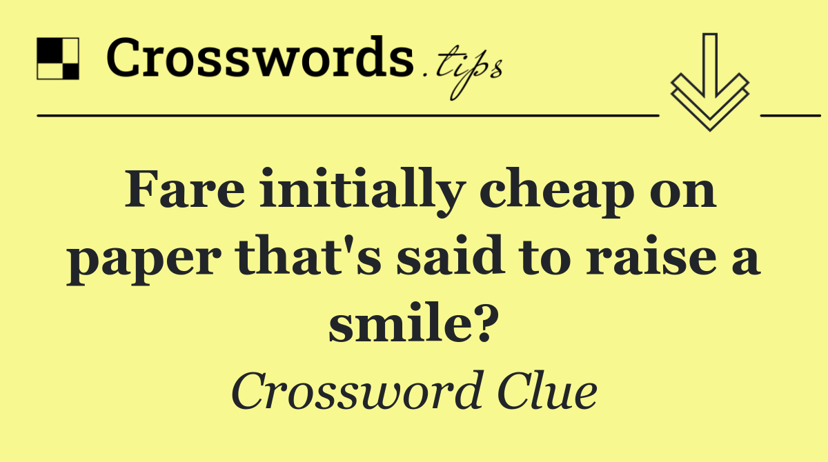 Fare initially cheap on paper that's said to raise a smile?