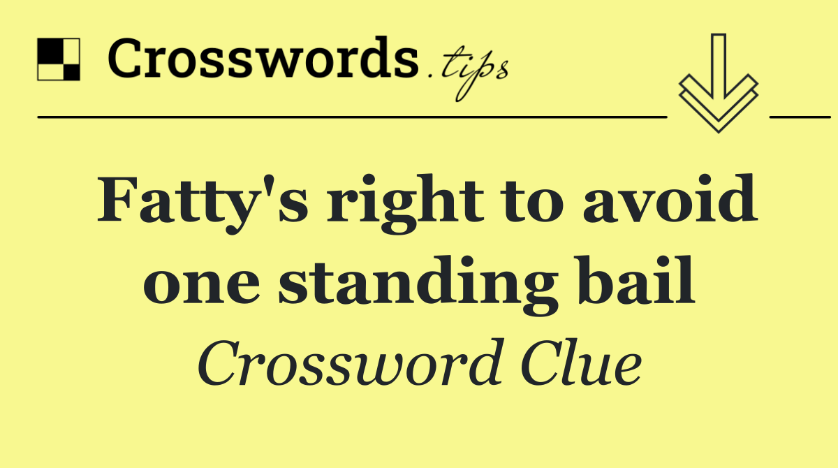 Fatty's right to avoid one standing bail