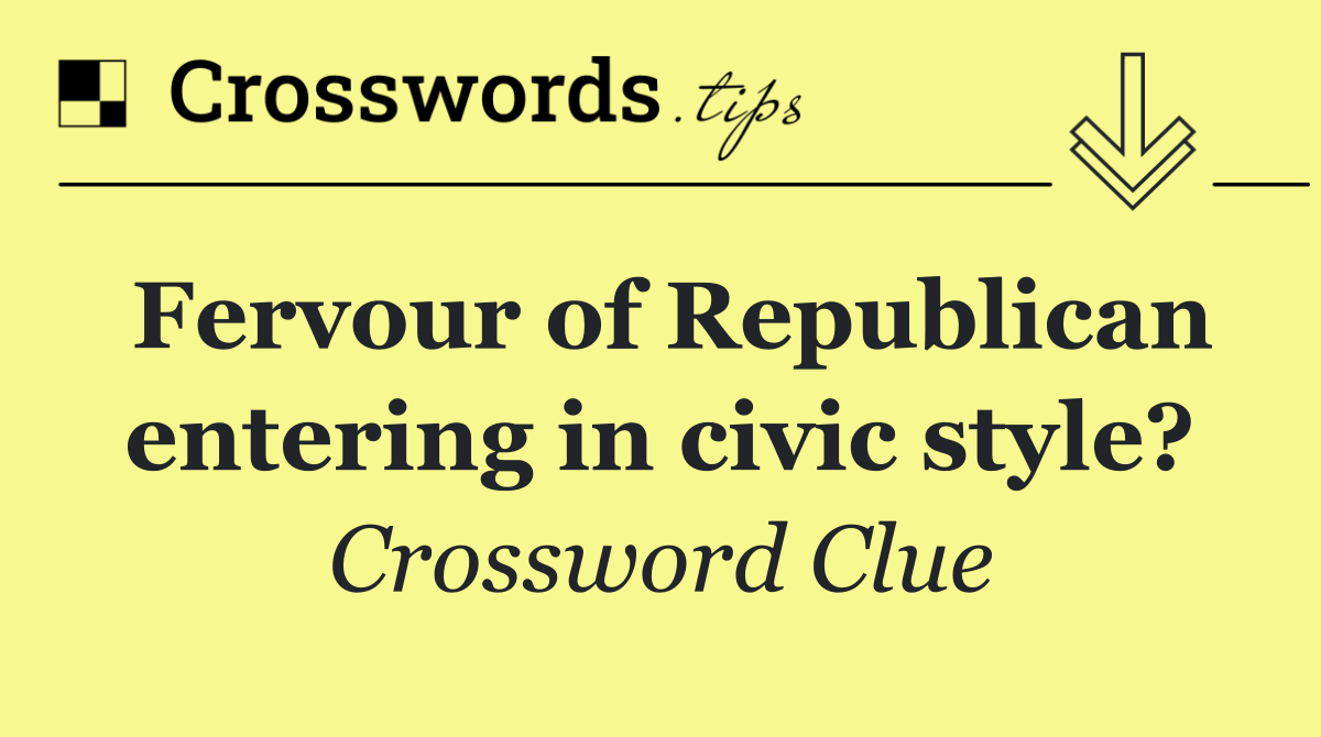 Fervour of Republican entering in civic style?