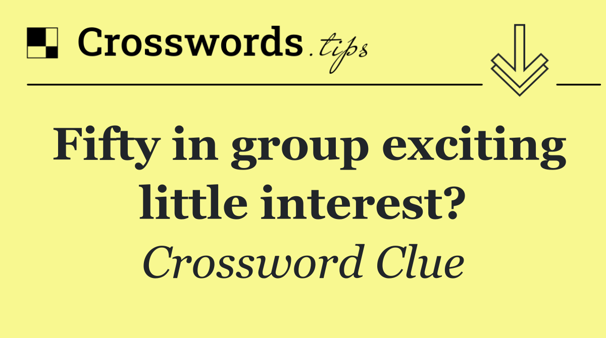 Fifty in group exciting little interest?