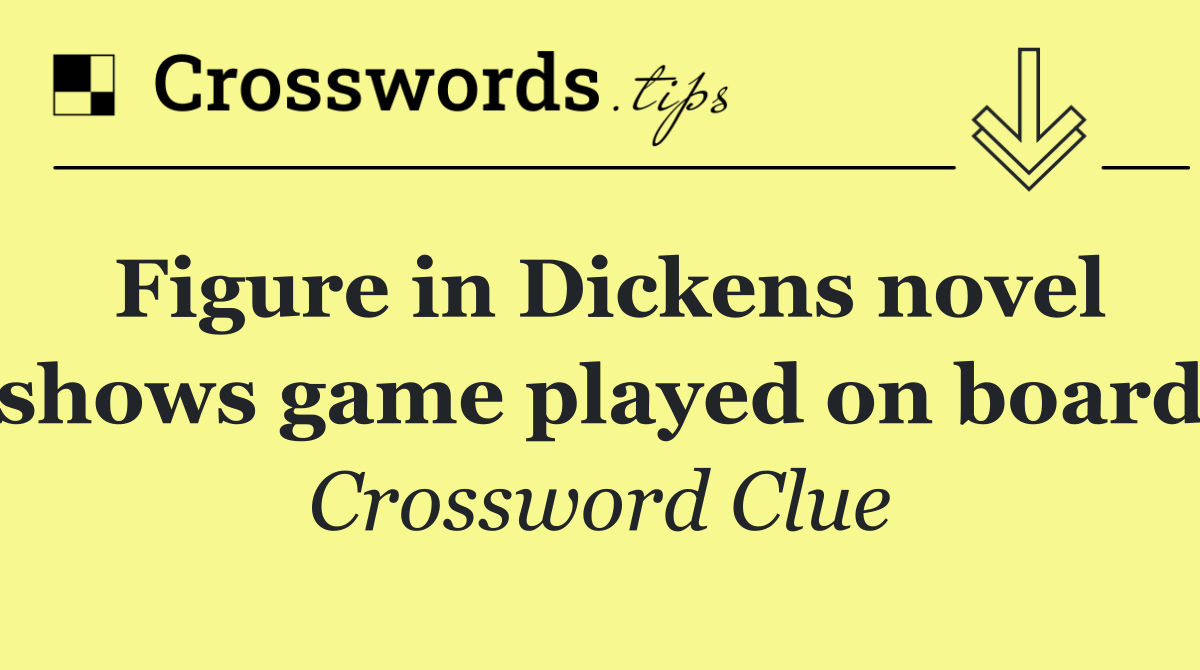 Figure in Dickens novel shows game played on board