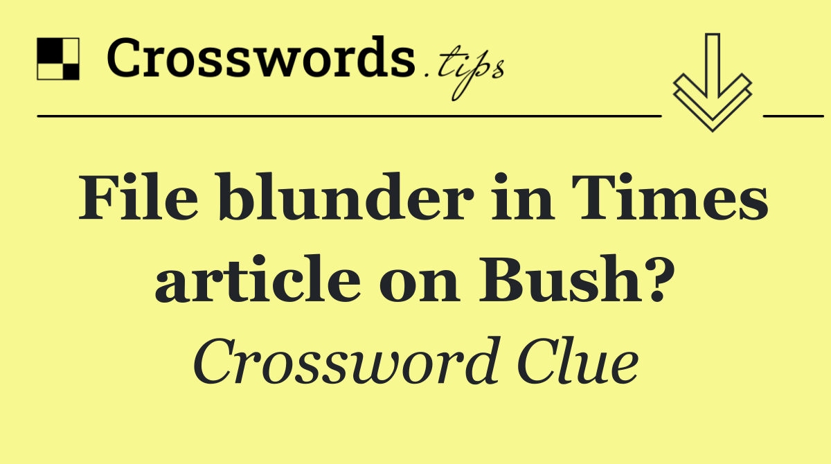 File blunder in Times article on Bush?