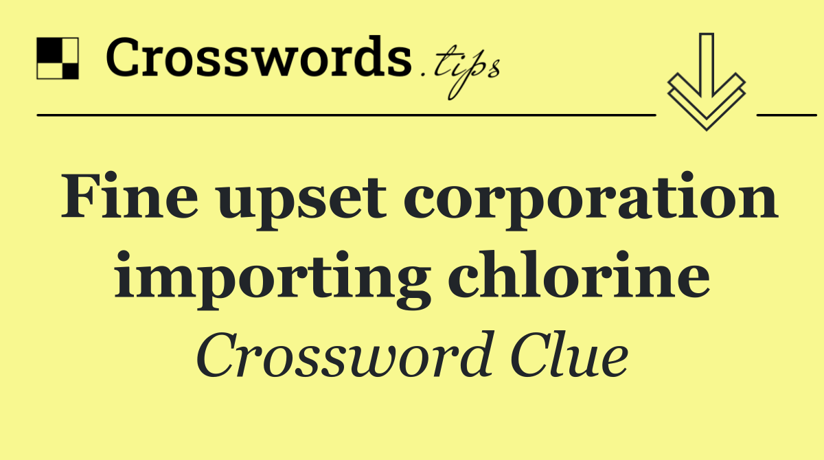 Fine upset corporation importing chlorine