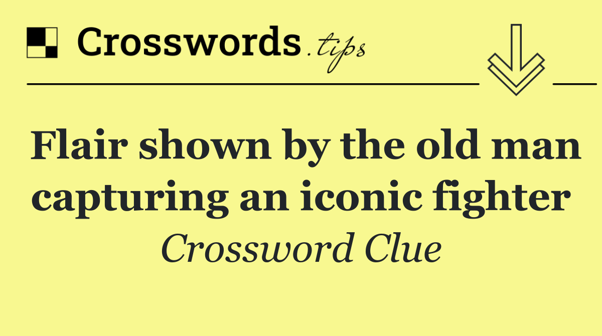 Flair shown by the old man capturing an iconic fighter