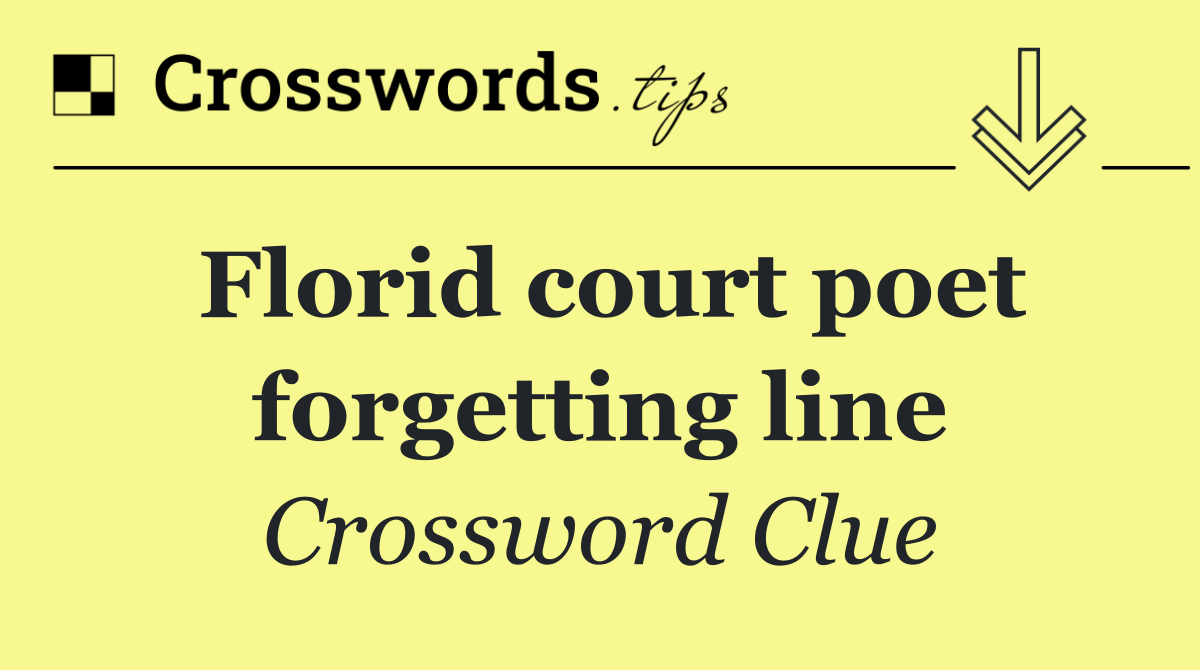 Florid court poet forgetting line