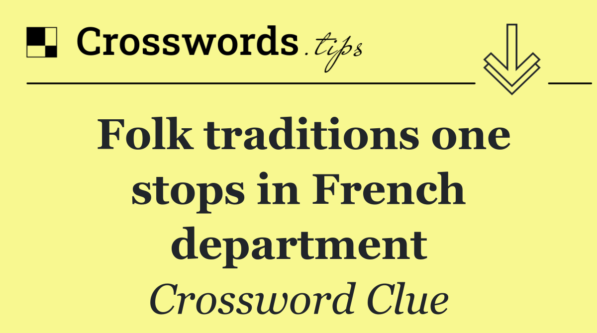 Folk traditions one stops in French department