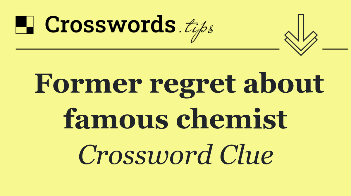 Former regret about famous chemist