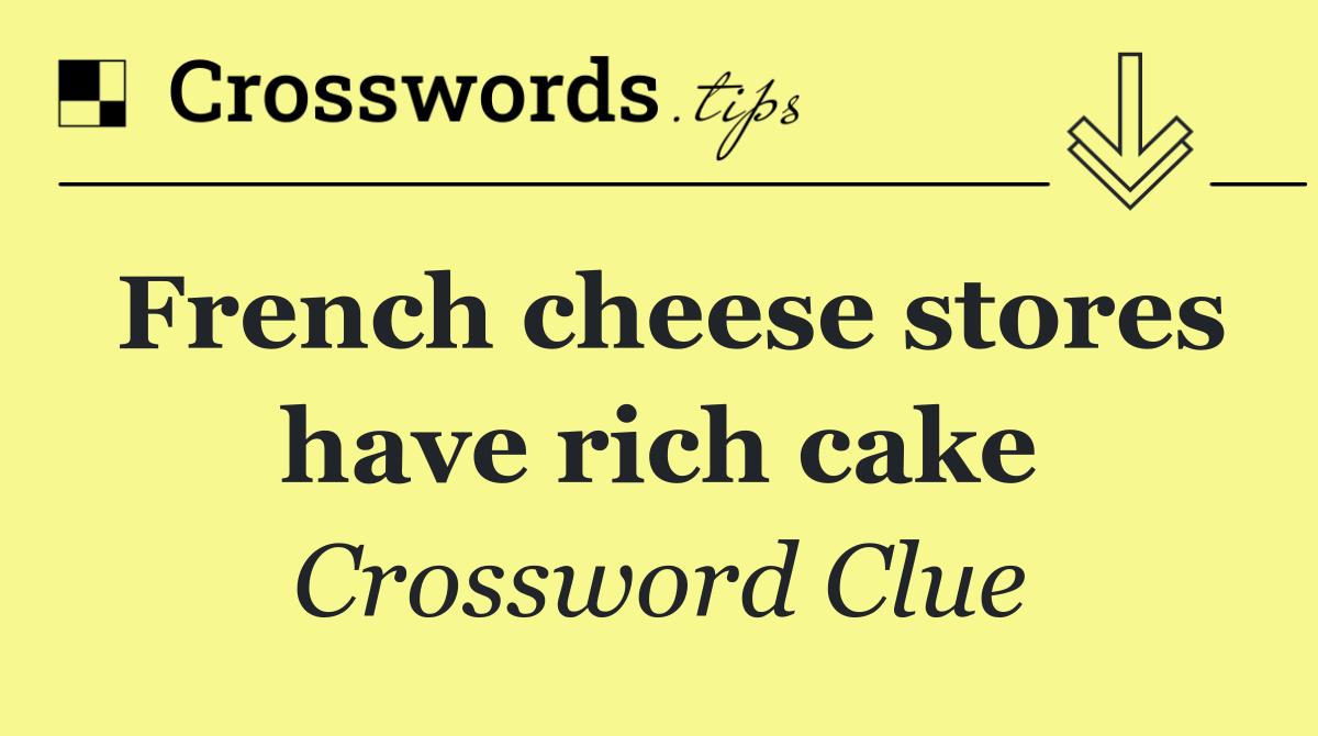 French cheese stores have rich cake