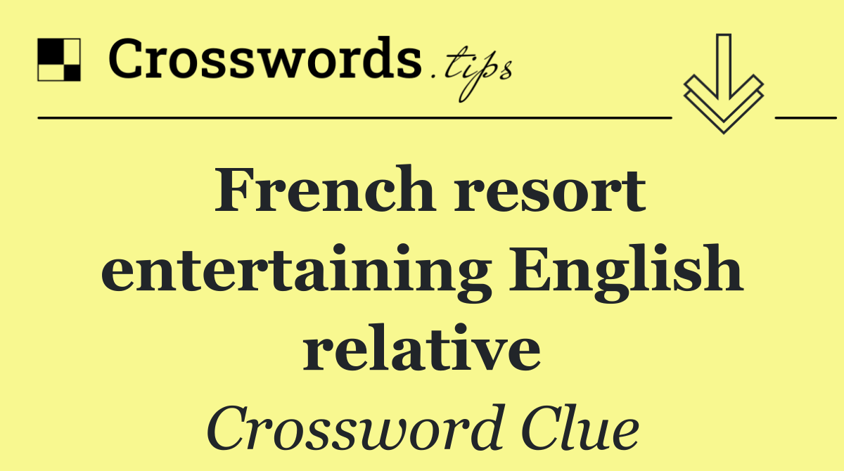 French resort entertaining English relative