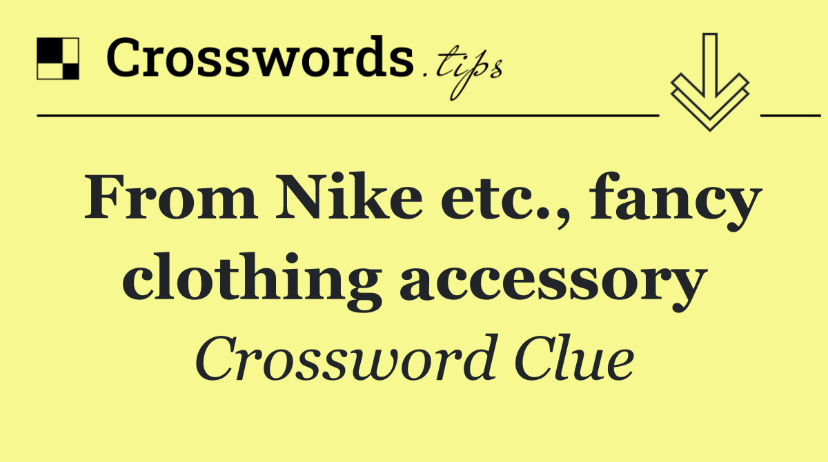 From Nike etc., fancy clothing accessory