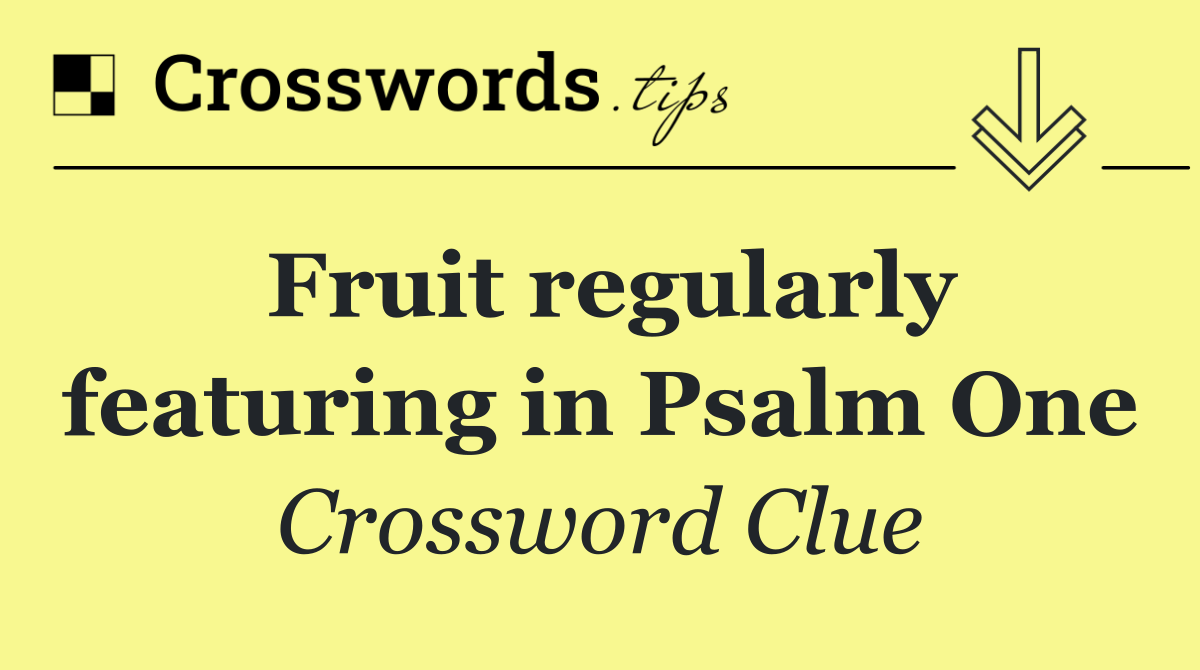 Fruit regularly featuring in Psalm One