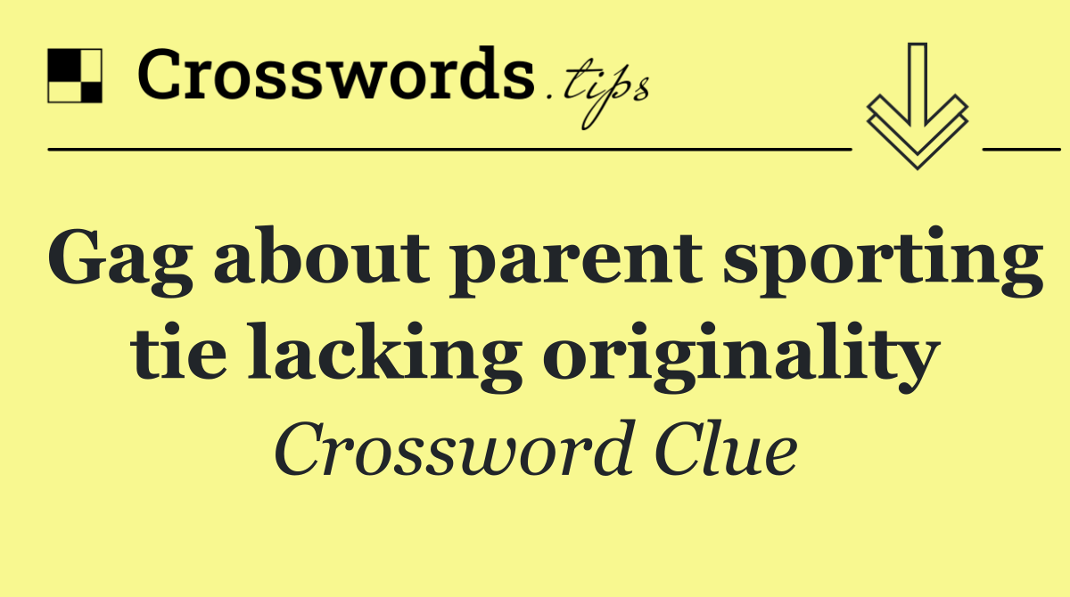 Gag about parent sporting tie lacking originality