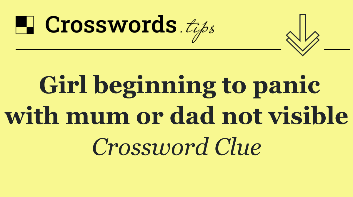Girl beginning to panic with mum or dad not visible
