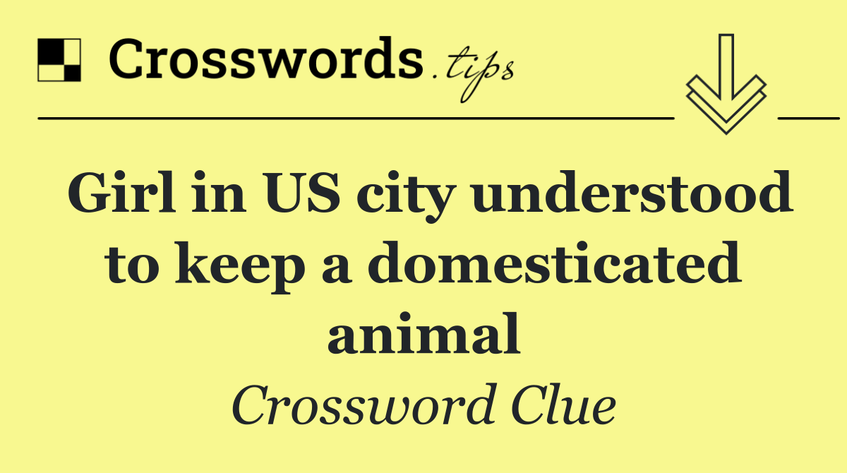 Girl in US city understood to keep a domesticated animal