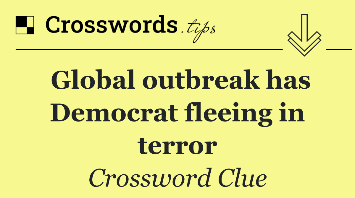 Global outbreak has Democrat fleeing in terror