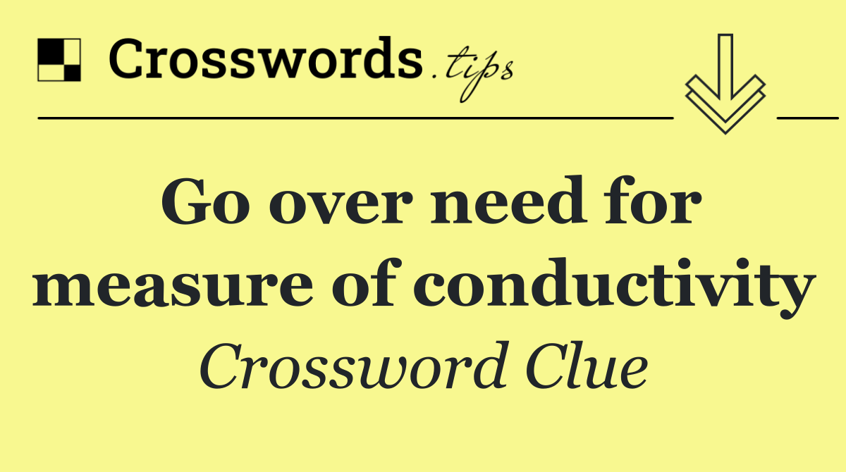 Go over need for measure of conductivity