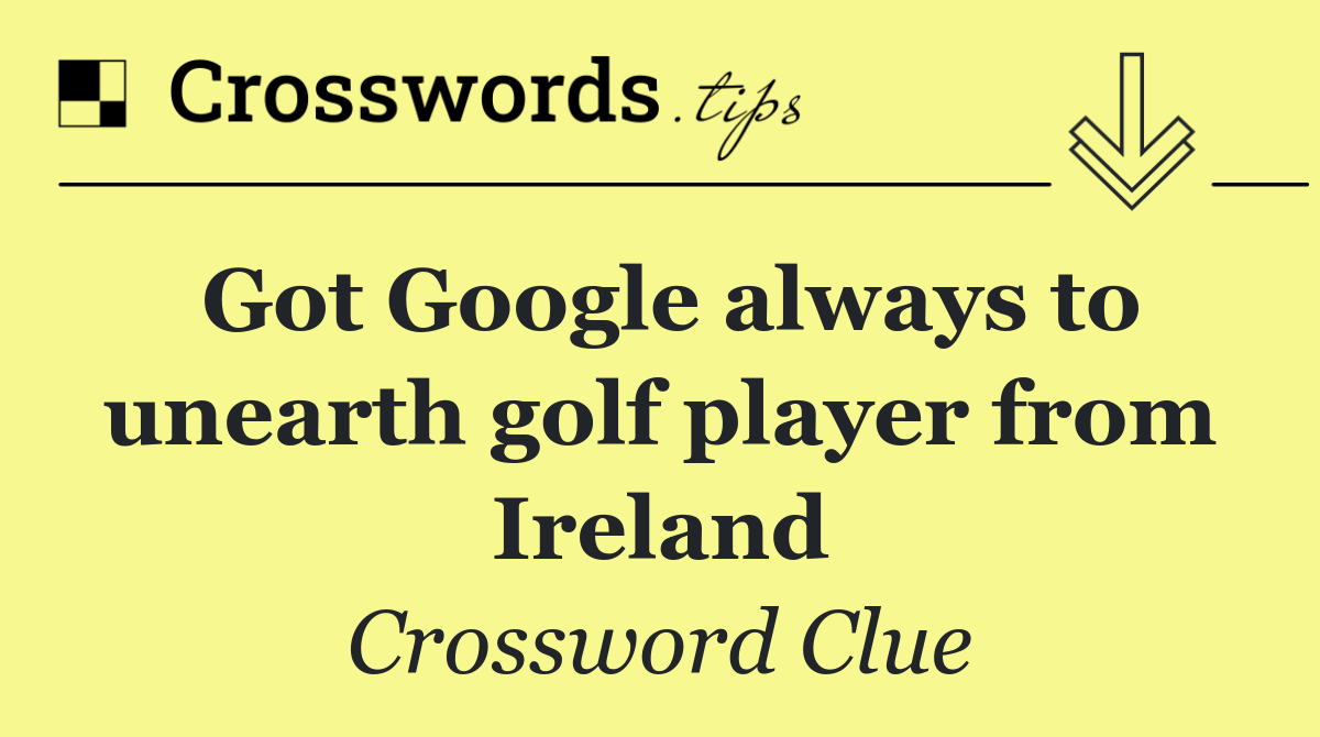 Got Google always to unearth golf player from Ireland