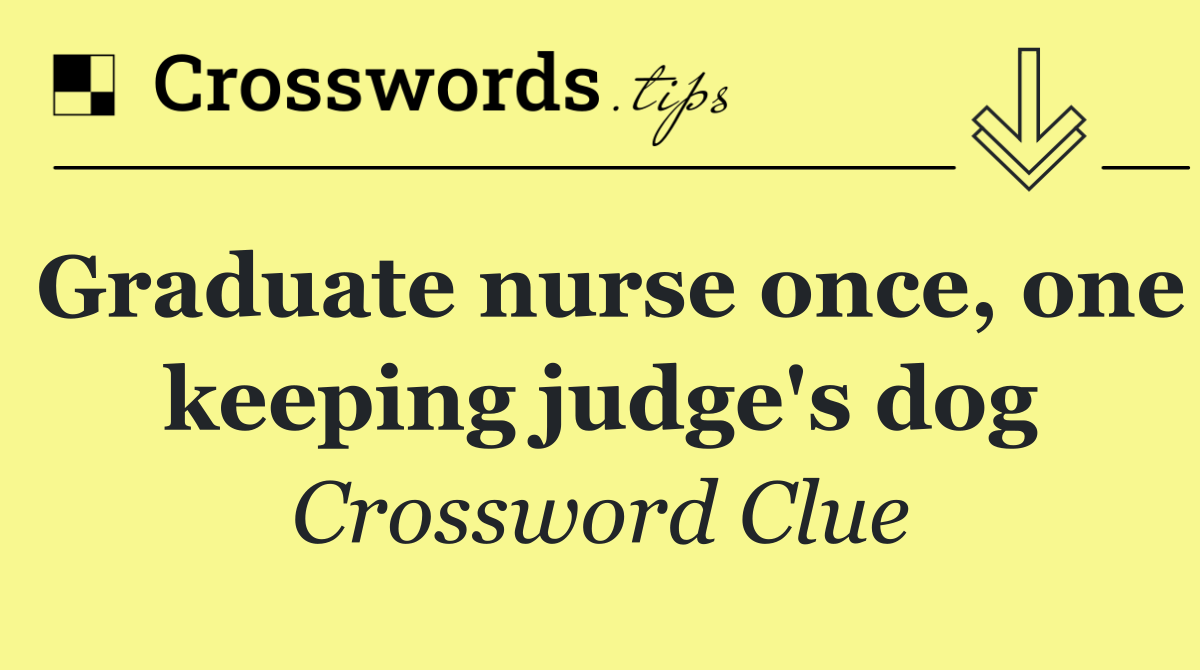 Graduate nurse once, one keeping judge's dog