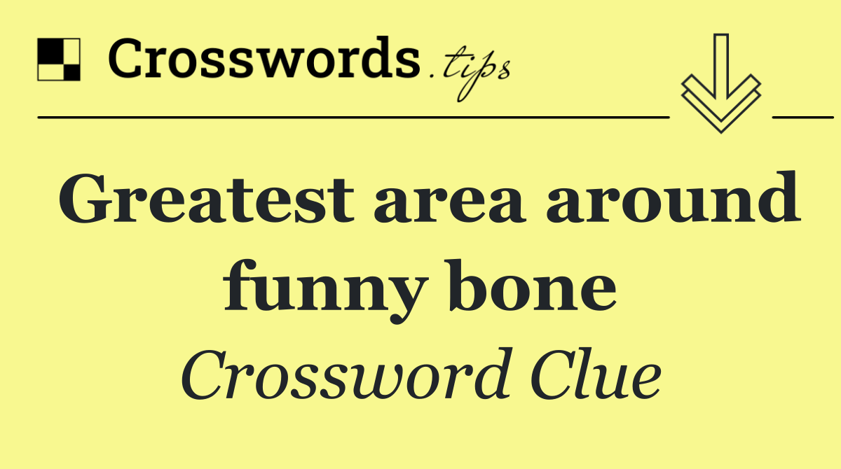 Greatest area around funny bone