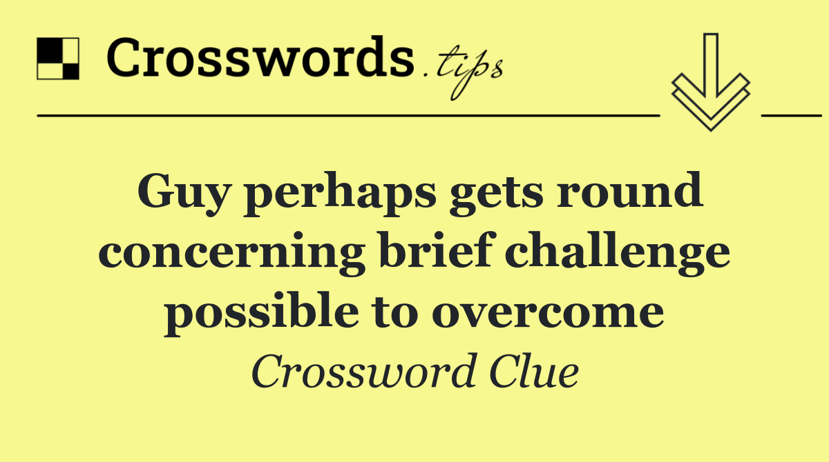 Guy perhaps gets round concerning brief challenge possible to overcome