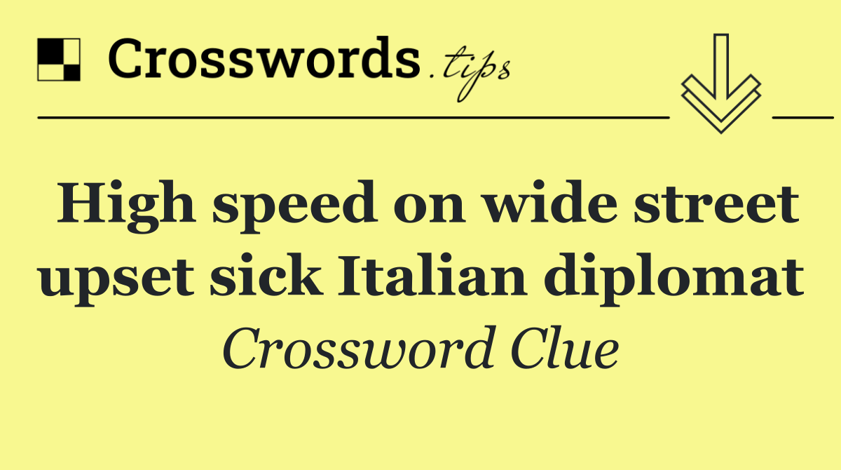 High speed on wide street upset sick Italian diplomat