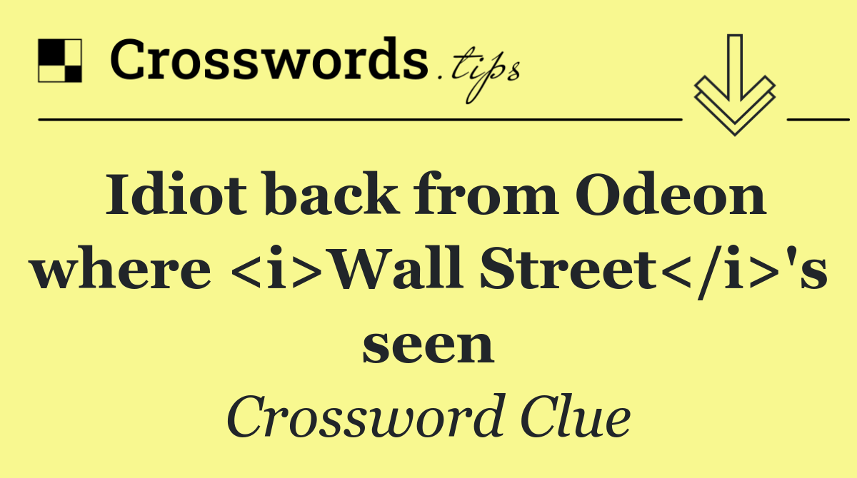 Idiot back from Odeon where <i>Wall Street</i>'s seen