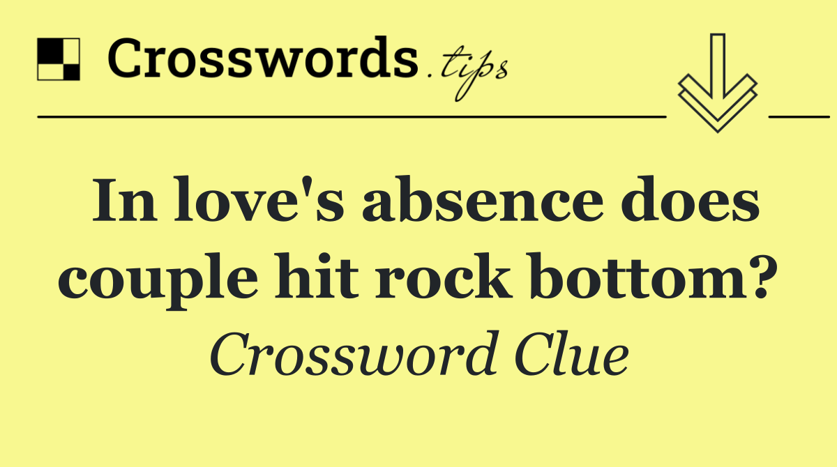 In love's absence does couple hit rock bottom?